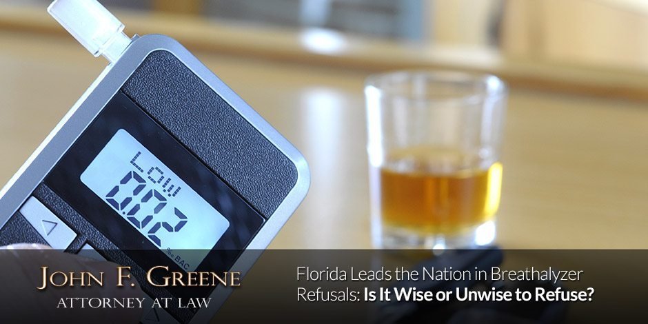 Florida Leads the Nation in Breathalyzer Refusals: Is It Wise or Unwise to Refuse?